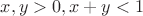 $\[x,y > 0,x + y < 1$