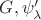 $G,  \psi'_\lambda$