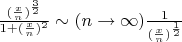 $\frac{(\frac{x}{n})^{\frac{3}{2}}}{1+(\frac{x}{n})^2} \sim(n \to \infty) \frac{1}{(\frac{x}{n})^{\frac{1}{2}}}$