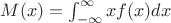 $M{(x)} = \int_{-\infty}^{\infty}x{f(x)}dx$