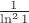 $\frac1{\ln^21}$