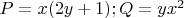 $P=x(2y+1); Q = yx^2$