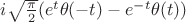 $i \sqrt{\frac{\pi}{2}}(e^{t} \theta(-t)-e^{-t}\theta(t))$