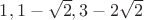 $1,1-\sqrt{2},3-2\sqrt{2}$