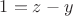 $1 = z - y$