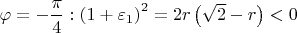 $\varphi = -\dfrac{\pi}{4} : \left(1+\varepsilon_1\right)^2 = 2r\left(\sqrt{2} - r\right) < 0$