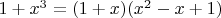 $1+x^3=(1+x)(x^2-x+1)$