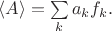 $\langle A \rangle = \sum \limits_k a_k f_k.$