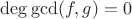 $\deg\gcd(f,g)= 0$