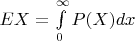 $EX=\int\limits_0^{\infty} P(X)dx$