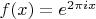 $f(x)=e^{2 \pi i x}$