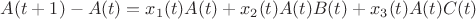 $A(t+1)-A(t)= x_1(t)A(t)+ x_2(t)A(t)B(t)+ x_3(t)A(t)C(t)$