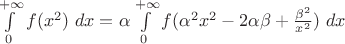 $\int\limits_{{0}}^{{+\infty}} {f(x^2)}\ dx = \alpha \int\limits_{{0}}^{{+\infty}} {f(\alpha^2x^2-2\alpha\beta+\frac{\beta^2}{x^2}) }\ dx$