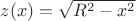 $z(x)=\sqrt{R^2-x^2}$