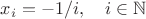 $x_i = -1/i, \quad i \in \mathbb N$