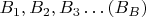 $B_1, B_2, B_3&hellip; (B_B)$