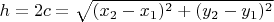 $h=2c=\sqrt{(x_2-x_1)^2+(y_2-y_1)^2}$