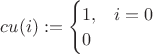 $cu(i) := \begin{cases}1, & i=0 \\ 0\end{cases}$