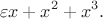 $$\varepsilon x + x^2 + x^3.$$