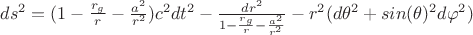 $ds^2=(1-\frac{r_g}{r}-\frac{a^2}{r^2}) c^2 dt^2-\frac{dr^2}{1-\frac{r_g}{r}-\frac{a^2}{r^2}}-r^2(d\theta^2+sin(\theta)^2d\varphi^2)$