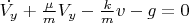 $\dot{V_y}+\frac{\mu}{m}V_y- \frac{k}{m}v-g=0$