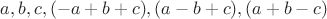 $a, b, c, (-a+b+c), (a-b+c), (a+b-c)$