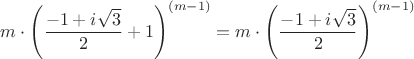 $$m\cdot\left( \frac{-1+i\sqrt3}{2}+1 \right)^{(m-1)} = m\cdot\left( \frac{-1+i\sqrt3}{2} \right)^{(m-1)}$$ $$m\cdot\left( \frac{-1+i\sqrt3}{2}+1 \right)^{(m-1)} = m\cdot\left( \frac{-1+i\sqrt3}{2} \right)^{(m-1)}$$