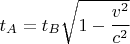 $t_A = t_B \sqrt{1-\cfrac{v^2}{c^2}}$