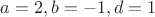 $a=2,b=-1,d=1$