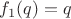 $f_1(q) = q$