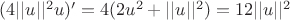 $(4||u||^2u)'=4(2u^2+||u||^2)=12||u||^2$