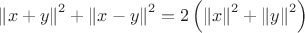 $ \[{\left\| {x + y} \right\|^2} + {\left\| {x - y} \right\|^2} = 2\left( {{{\left\| x \right\|}^2} + {{\left\| y \right\|}^2}} \right)\]
$
