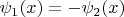 $ \psi_1(x) = -\psi_2(x) $