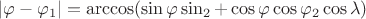 $|\varphi-\varphi_1| = \arccos (\sin \varphi \sin \varph_2 + \cos \varphi \cos \varphi_2 \cos \lambda)$