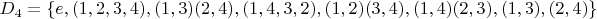 $D_{4} = \left\lbrace e, (1,2,3,4),(1,3)(2,4), (1,4,3,2), (1,2)(3,4), (1,4)(2,3), (1,3), (2,4) \right\rbrace$