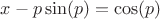 $x-p \sin(p)= \cos(p)$