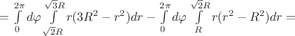 $=\int\limits_{0}^{2\pi}d\varphi \int\limits_{\sqrt{2}R}^{\sqrt{3}R} r(3R^{2}-r^{2})dr - \int\limits_{0}^{2\pi}d\varphi \int\limits_{R}^{\sqrt{2}R} r(r^{2}-R^{2})dr=$