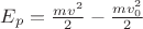 $E_p=\frac{mv^2}{2}-\frac{mv_0^2}{2}$
