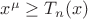 $x^{\mu} \geq T_n(x)$