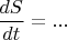 $$\frac {dS}{dt}=...$$