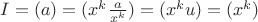 $I = (a) = (x^k \frac{a}{x^k}) = (x^ku) = (x^k)$