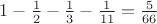 $1-\frac{1}{2}-\frac{1}{3}-\frac{1}{11}=\frac{5}{66}$ $1-\frac{1}{2}-\frac{1}{3}-\frac{1}{11}=\frac{5}{66}$