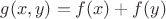 $g(x,y)=f(x)+f(y)$