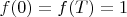 $f(0)=f(T)=1$