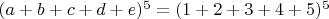 $(a+b+c+d+e)^5 = (1+2+3+4+5)^5$