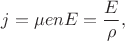 $j=\mu enE=\dfrac{E}{\rho},$
