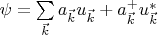 $\psi=\sum\limits_{\vec k}  a_{\vec k} u_{\vec k} + a^+_{\vec k} u_{\vec k}^\ast$