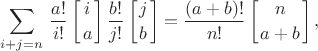 $$\sum_{i+j=n} \, {\frac {a!} {i!} \left[i \atop a\right] \frac {b!} {j!} \left[j \atop b\right]}=\frac {(a+b)!} {n!} \left[n \atop {a+b}\right],$$