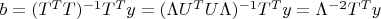 $b=(T^TT)^{-1}T^Ty=(\Lambda U^TU\Lambda)^{-1}T^Ty=\Lambda^{-2}T^Ty$