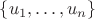 $\{ u_1, \ldots, u_n \}$